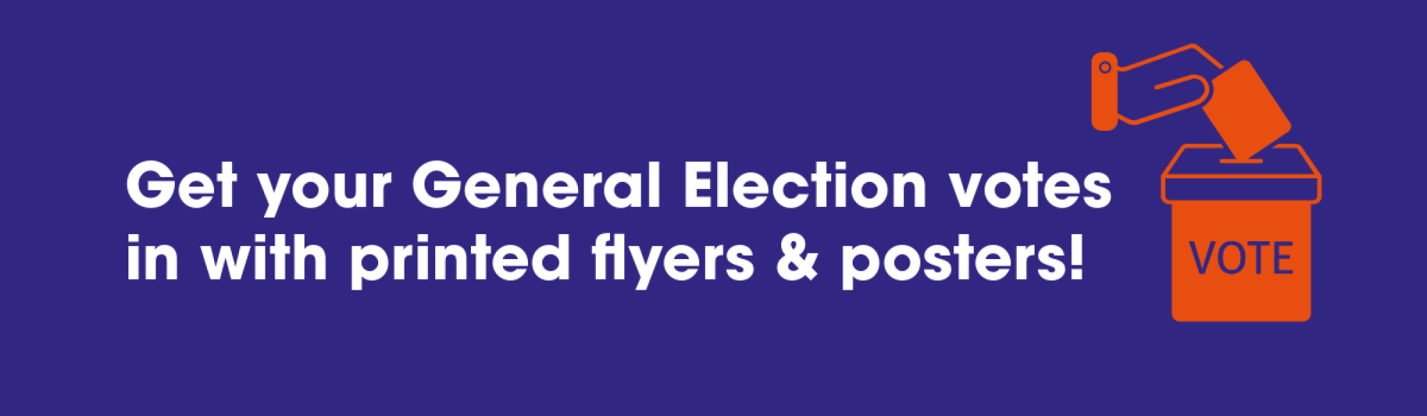 Get your General Election votes in with printed flyers & posters by The Print Room, Bolton